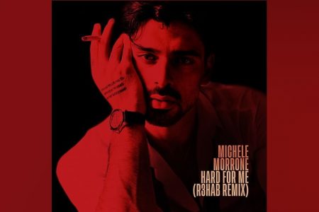 MICHELE MORRONE LANÇA A VERSÃO REMIX DE “HARD FOR ME”, COM A ASSINATURA DE R3HAB