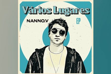 “VÁRIOS LUGARES” É O NOVO EP DE NANNO. V, QUE É APRESENTADO EM TODOS OS APLICATIVOS DE MÚSICA