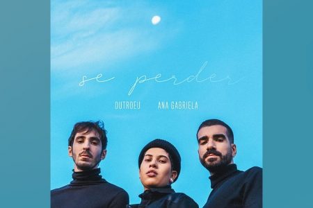 A OUTROEU CONTA COM A COLABORAÇÃO DE ANA GABRIELA NO SEU NOVO SINGLE, “SE PERDER”. ASSISTA TAMBÉM AO CLIPE