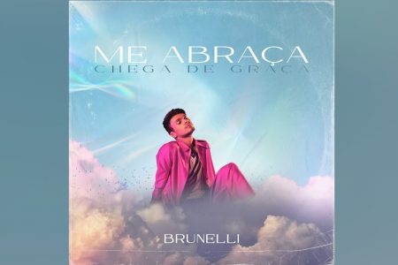 BRUNELLI INICIA NA FASE POP NOSTÁLGICA COM A MÚSICA “ME ABRAÇA (CHEGA DE GRAÇA)”