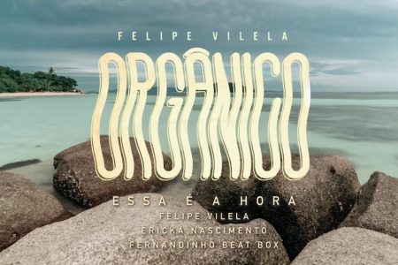 UMCG: O RAPPER FELIPE VILELA APRESENTA O VÍDEO DE “ESSA É A HORA”, COM A PARTICIPAÇÃO DE ERICKA NASCIMENTO E FERNANDINHO BEAT BOX