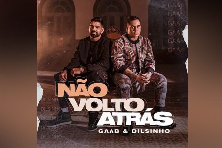 GAAB CONTA COM A COLABORAÇÃO DE DILSINHO NO LANÇAMENTO DA CANÇÃO E CLIPE DE “NÃO VOLTO ATRÁS”