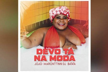 JOJO MARONTTINNI E DJ BATATA APRESENTAM MAIS UM HIT, “DEVO TÁ NA MODA”, QUE CHEGA ACOMPANHADO DO VIDEOCLIPE OFICIAL