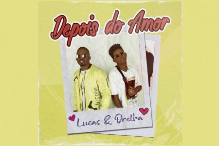 LUCAS E ORELHA APRESENTAM SEU NOVO SINGLE E CLIPE, “DEPOIS DO AMOR”