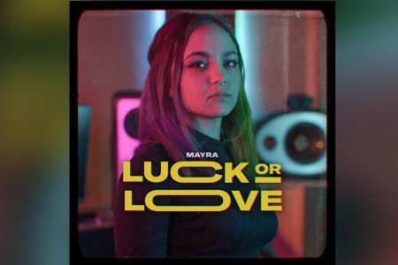 A CANTORA E COMPOSITORA MAYRA ACABA DE LANÇAR “LUCK OR LOVE”, SEU MAIS NOVO SINGLE