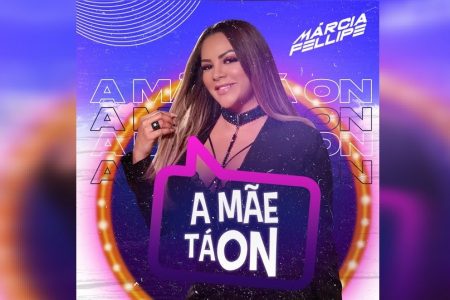 A “FENOMENAL” MÁRCIA FELLIPE ESTÁ DE VOLTA! CONHEÇA “A MÃE TÁ ON”, SEU NOVO SINGLE