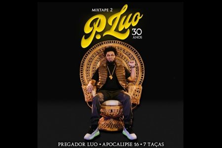 UMCG: PREGADOR LUO DISPONIBILIZA “MIXTAPE 2 PREGADOR LUO – 30 ANOS”, PROJETO QUE COMEMORA SUAS TRÊS DÉCADAS DE CARREIRA