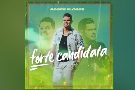 O SERTANEJO ROGER FLORES LANÇA A MÚSICA “FORTE CANDIDATA”, JUNTAMENTE COM O VÍDEO OFICIAL