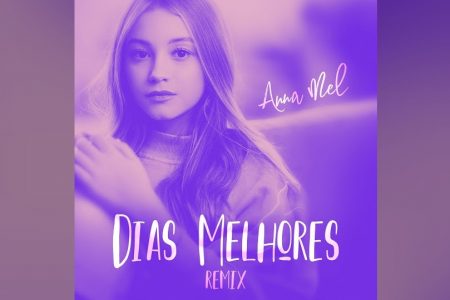 A CANTORA ANNA MEL DISPONIBILIZA A VERSÃO REMIX DE “DIAS MELHORES”