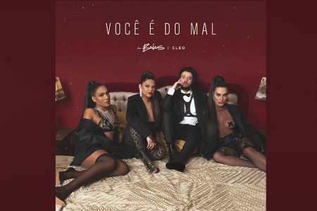 AS BAÍAS CONVIDAM A CANTORA CLEO PARA O LANÇAMENTO DA MÚSICA E O VIDEOCLIPE DE “VOCÊ É DO MAL”