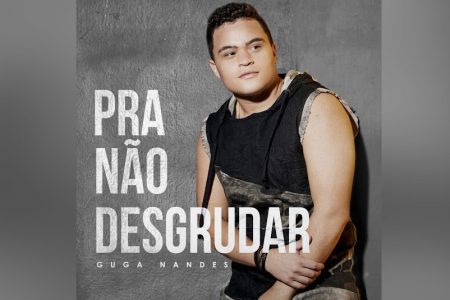 “PRA NÃO DESGRUDAR”, ÁLBUM COMPLETO DE GUGA NANDES, CHEGA ÀS PLATAFORMAS DIGITAIS