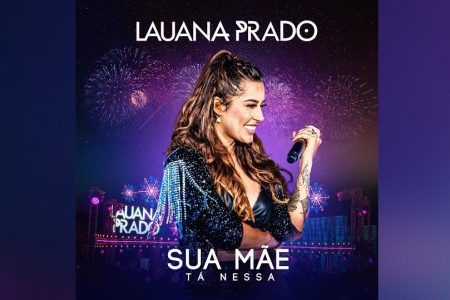 LAUANA PRADO APRESENTA A INÉDITA “SUA MÃE TÁ NESSA”, MAIS UMA DAS FAIXAS DE SEU PROJETO “LIVRE”