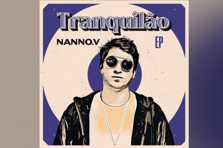 “TRANQUILÃO” É O NOVO EP DE NANNO. V ASSISTA AO CLIPE DE “MAIS NINGUÉM”