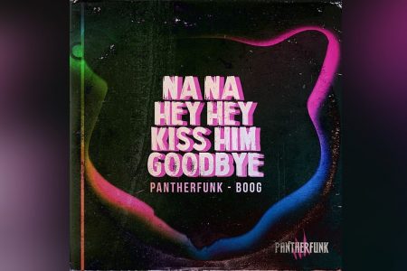 OUÇA “NA NA HEY KISS HIM GOODBYE”, NOVA FAIXA COLABORATIVA DE PANTHERFUNK E BOOG