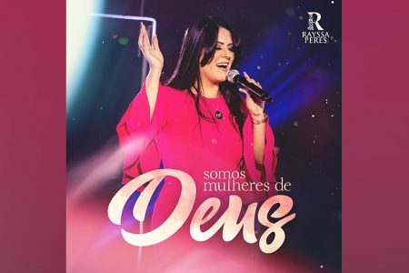 A CANTORA RAYSSA PERES LANÇA SEU NOVO SINGLE, “SOMOS MULHERES DE DEUS”