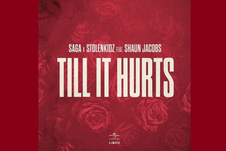 “TILL IT HURTS” É A NOVA FAIXA COLABORATIVA DE SAGA, STOLENKIDZ E SHAUN JACOBS