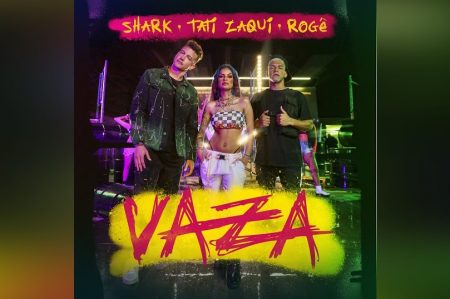 SHARK CONTA COM A PARTICIPAÇÃO DE TATI ZAQUI E ROGÊ NO LANÇAMENTO DA MÚSICA E CLIPE DE “VAZA”