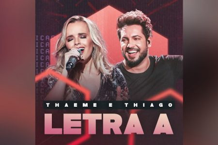 A DUPLA THAEME & THIAGO LANÇA A INÉDITA “LETRA A”