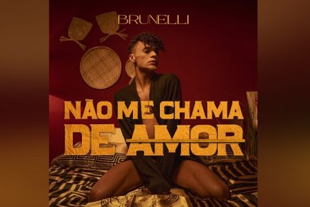 BRUNELLI LANÇA “NÃO ME CHAMA DE AMOR”, FAIXA PRODUZIDA POR ARTHUR MARQUES E DJ THAI