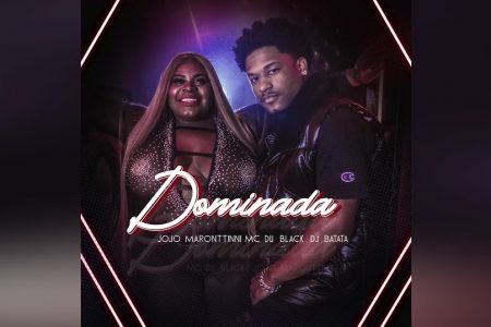 JOJO MARONTTINNI CONTA COM A PARTICIPAÇÃO DE MC DU BLACK NO LANÇAMENTO DE SEU NOVO SINGLE E VIDEOCLIPE, “DOMINADA”