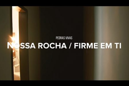 CONHEÇA O VIDEOCLIPE DE “NOSSA ROCHA/FIRME EM TI”, DISPONÍVEL NO CANAL OFICIAL DO GRUPO PEDRAS VIVAS, NO YOUTUBE