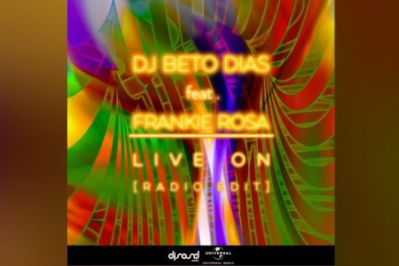 DJ BETO DIAS CONVIDA FRANKIE ROSA PARA O LANÇAMENTO DE “LIVE ON” NAS PLATAFORMAS DIGITAIS