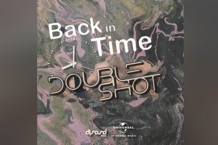 “BACK IN TIME” É A NOVA FAIXA DE DOUBLE SHOT, DISPONÍVEL NAS PLATAFORMAS DIGITAIS