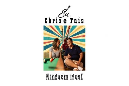 EU, CHRIS & TAÍS DISPONIBILIZAM O SINGLE “NINGUÉM IGUAL” EM TODOS OS APLICATIVOS DE MÚSICA