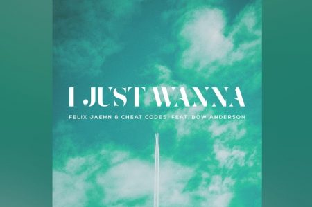 FELIX JAEHN & CHEAT CODES DISPONIBILIZAM O NOVO SINGLE “I JUST WANNA”, COM A PARTICIPAÇÃO DE BOW ANDERSON