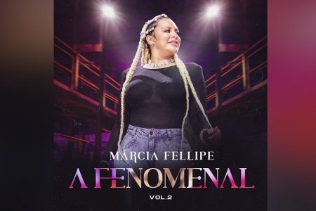 MÁRCIA FELLIPE LANÇA O EP “A FENOMENAL (VOL. 2)” NESTA SEXTA-FEIRA (18)