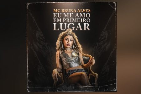 MC BRUNA ALVES, QUE ASSINOU RECENTEMENTE COM A UNIVERSAL MUSIC, LANÇA O SINGLE E CLIPE DE “EU ME AMO EM PRIMEIRO LUGAR”