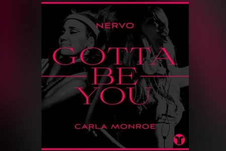 “GOTTA BE YOU”, A NOVA MÚSICA DA NERVO, TRAZ A COLABORAÇÃO DE CARLA MONROE