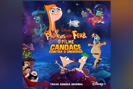 JÁ ESTÁ DISPONÍVEL A TRILHA SONORA EM PORTUGUÊS DA NOVA ANIMAÇÃO DA DISNEY, “PHINEAS E FERB, O FILME: CANDACE CONTRA O UNIVERSO”