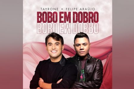 TAYRONE LANÇA NOVA MÚSICA, “BOBO EM DOBRO”, COM A PARTICIPAÇÃO DE FELIPE ARAÚJO