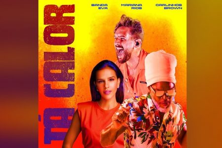 PRIMEIRO LANÇAMENTO DA BANDA EVA EM 2021, A MÚSICA E O CLIPE DE “TÁ CALOR”, TRAZ A COLABORAÇÃO DE CARLINHOS BROWN E MARIANA RIOS