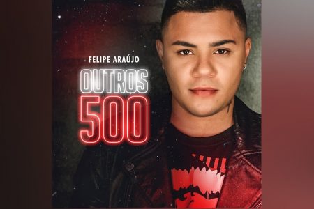 FELIPE ARAÚJO LANÇA O EP “OUTROS 500”