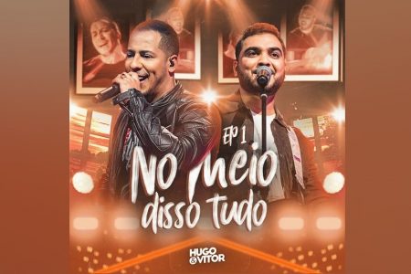 OS SERTANEJOS HUGO & VITOR LANÇAM O EP “NO MEIO DISSO TUDO (VOL. 1)”