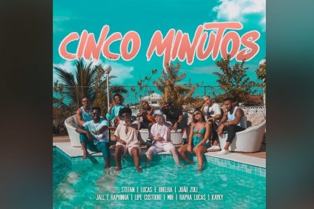 “CINCO MINUTOS” É A NOVA FAIXA E VIDEOCLIPE COLABORATIVO DE STEFAN, LUCAS E ORELHA, JOÃO ZOLI, JALL, RAPHINHA, LIPE CUSTÓDIO, MIH, RAPHA LUCAS E KAYKY