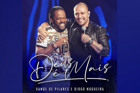 CONFIRA A COLABORAÇÃO DE XANDE DE PILARES E DIOGO NOGUEIRA EM “DEUS É MAIS”, JÁ DISPONÍVEL EM TODOS OS APLICATIVOS DE MÚSICA