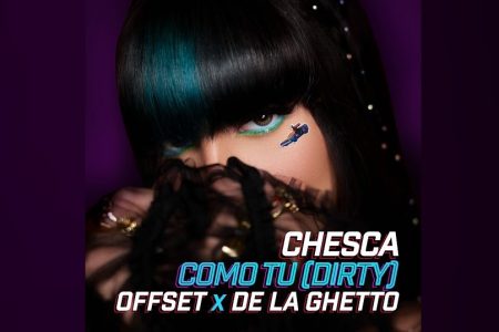 CHESCA, OFFSET E DE LA GUETTO DISPONIBILIZAM A FAIXA “COMO TU (DIRTY)”