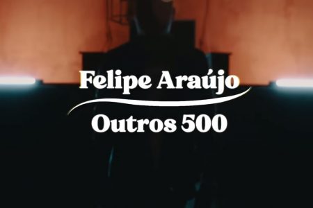 FELIPE ARAÚJO DISPONIBILIZA O LYRIC VIDEO DE “OUTROS 500”