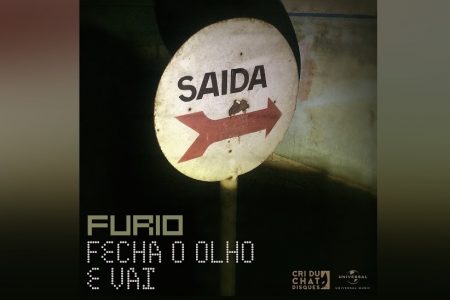 OUÇA “FECHA O OLHO E VAI”, A NOVA MÚSICA DO FURIO