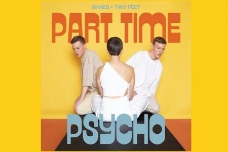 OUÇA “PART TIME PSYCHO”, FAIXA COLABORATIVA DE SHAED E TWO FEET