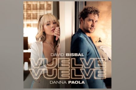 O ASTRO DAVID BISBAL E A JOVEM ESTRELA DANNA PAOLA APRESENTAM SUA PRIMEIRA COLABORAÇÃO, “VUELVE VUELVE”