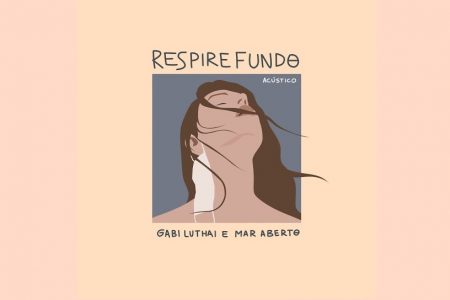 GABI LUTHAI CONTA COM A COLABORAÇÃO DO MAR ABERTO NO LANÇAMENTO DA VERSÃO ACÚSTICA DE “RESPIRE FUNDO”