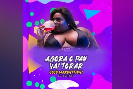 A PARCERIA DE SUCESSO DE JOJO MARONTTINNI E DJ BATATA SEGUE A MIL! CONHEÇA O SINGLE E CLIPE DE “AGORA O PAU VAI TORAR”