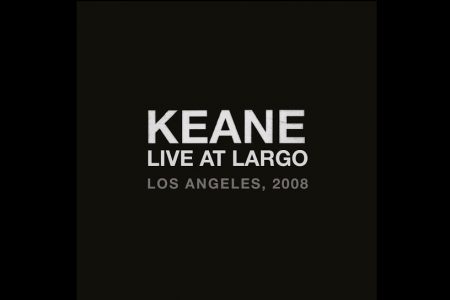 O KEANE DISPONIBILIZA O ÁLBUM “LIVE AT LARGO”, QUE FOI GRAVADO EM 2008