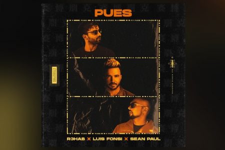 OUÇA A VIBRANTE “PUES”, COLABORAÇÃO DOS ASTROS R3HAB, LUIS FONSI E SEAN PAUL