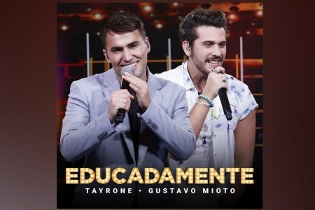 TAYRONE APRESENTA A CANÇÃO E O CLIPE DE “EDUCADAMENTE”, COM A PARTICIPAÇÃO DE GUSTAVO MIOTO