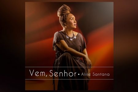 A CANTORA ALINE SANTANA APRESENTA A MÚSICA “VEM, SENHOR”